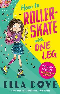 How To Roller-skate With One Leg: A Funny, Uplifting Story About Friendship And Living Your Best Life Ella Dove Orchard Books