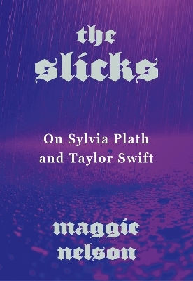 The Slicks: On Sylvia Plath And Taylor Swift Maggie Nelson Fern Press The Slicks: On Sylvia Plath And Taylor Swift Maggie Nelson Fern Press