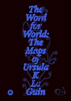 The Word For World: The Maps Of Ursula K. Le Guin Silver Press The Word For World: The Maps Of Ursula K. Le Guin Silver Press