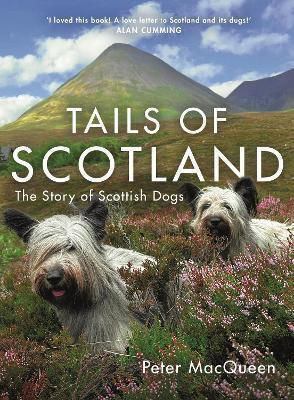 Tails Of Scotland The Story Of Scottish Dogs Peter Macqueen