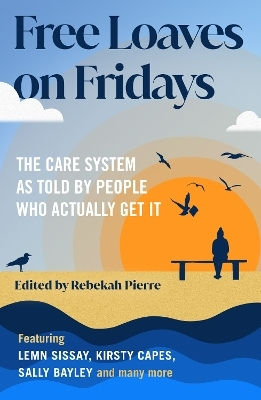 Free Loaves On Fridays The Care System As Told By People Who Actually Get It Rebekah Pierre Wilton