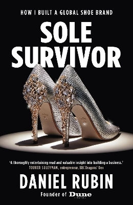 Sole Survivor How I Built A Global Shoe Brand Daniel Rubin