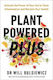 Plant Powered Plus Activate The Power Of Your Gut To Tame Inflammation And Reclaim Your Health Dr Will Bulsiewicz