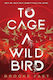 To Cage A Wild Bird