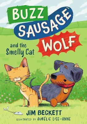 Buzz Sausage Wolf And The Smelly Cat: Book 2 In The Silly Sausage Dog Cosy Adventures Series! Jim Beckett Hodder Children's Books