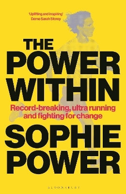 The Power Within: Record-breaking, Ultrarunning And Fighting For Change Sophie Power Bloomsbury Sport