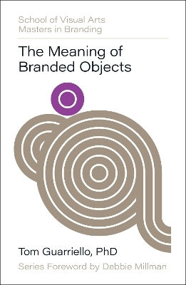 The Meaning Of Branded Objects Why Some Things Matter More Than Others Dr Tom Guarriello Rockport Publishers Inc