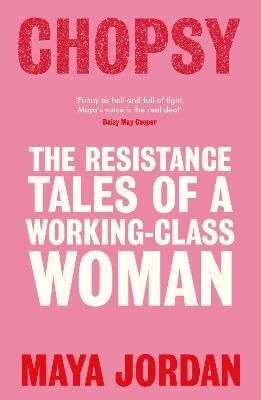 Chopsy: The Resistance Tales Of A Working-class Woman Maya Jordan September Publishing