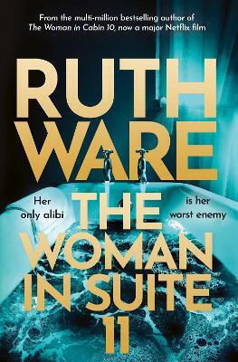 The Woman In Suite 11: The Gripping Follow-up To Multi-million Bestselling Author Ruth Ware's The Woman In Cabin 10 – now A Netflix Film, Starring Keira Knightley. Simon & Schuster Ltd