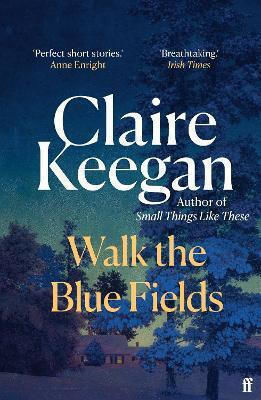 Walk The Blue Fields Claire Keegan Faber & Faber