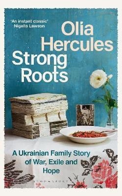 Strong Roots A Ukrainian Family Story Interrupted Olia Hercules