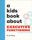 A Kids Book About Executive Functioning - Dorling Kindersley Ltd - Hardback
