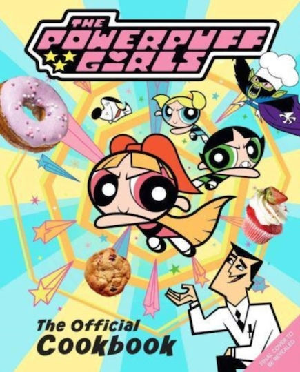 Powerpuff Girls: The Official Cookbook - Insight Editions - Hardback Powerpuff Girls: The Official Cookbook - Insight Editions - Hardback