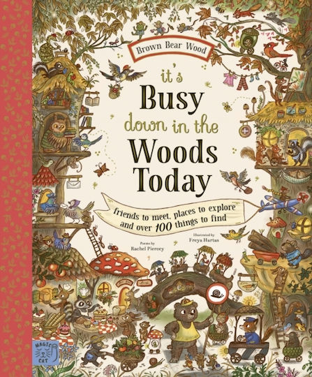 Brown Bear Wood: It’s Busy Down In The Woods Today - Magic Cat Publishing - Hardback
