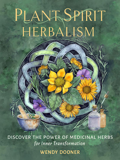 Plant Spirit Herbalism Discover The Inner Power Of Medicinal Herbs For Inner Transformation