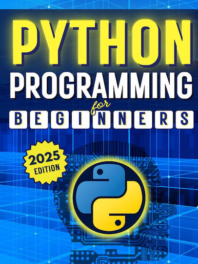 Python Programming For Beginners: A Complete Step-by-step Guide To Mastering Python Coding In Less Than A Month