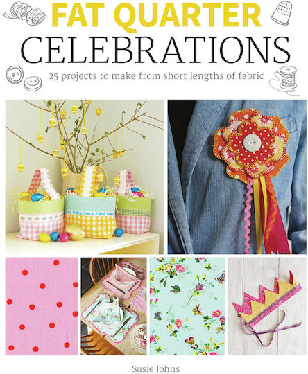 Fat Quarter Celebrations 25 Projects To Make From Short Lengths Of Fabric