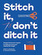 Stitch It, Don't Ditch It - Quadrille Publishing Ltd - Paperback / Softback