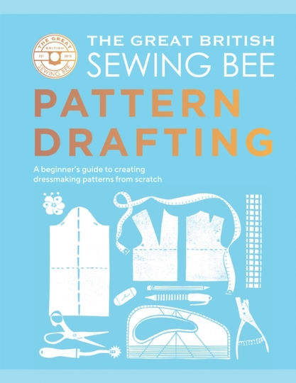 Great British Sewing Bee: Pattern Drafting - Quadrille Publishing Ltd - Hardback