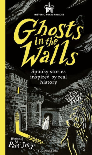 Historic Royal Palaces: Ghosts In The Walls - Bloomsbury Publishing Plc - Hardback