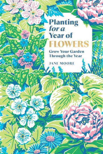 Planting For A Year Of Flowers - Quadrille Publishing Ltd - Hardback