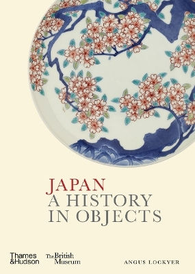 Japan: A History In Objects Angus Lockyer Thames & Hudson Ltd