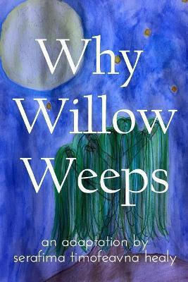 Why Willow Weeps Serafima Timofeavna Healy