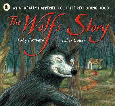 The Wolf's Story What Really Happened To Little Riding Hood A Hilarious Retelling Of The Classic Tale For 3-7 Year Olds Toby Forward