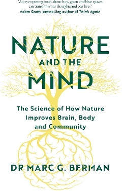 Nature And The Mind: The Science Of How Nature Improves Brain, Body And Community Dr Marc Berman Vermilion