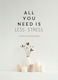 All You Need Is Less Stress - Summersdale Publishers - Hardback