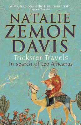 Trickster Travels: A Sixteenth-century Muslim Between Worlds Natalie Zemon Davis Faber & Faber