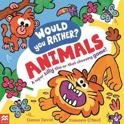 Would You Rather? Animals Donna David Macmillan Children's Books Would You Rather? Animals Donna David Macmillan Children's Books