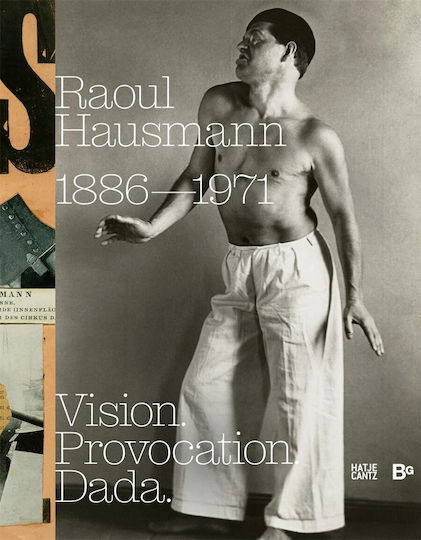 Raoul Hausmann (1886–1971). Vision. Provocation. Dada.: 1886–1971