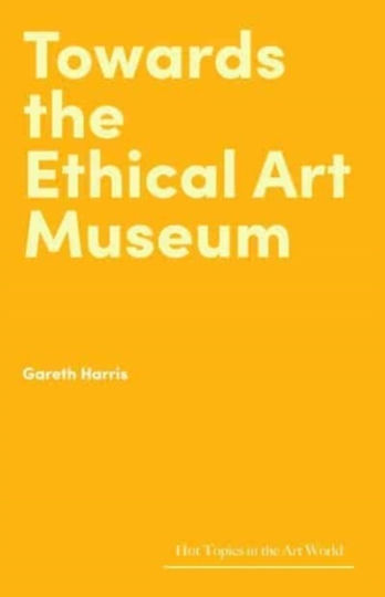 Towards The Ethical Art Museum - Lund Humphries Publishers Ltd - Hardback