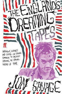 The England's Dreaming Tapes Jon Savage Faber & Faber