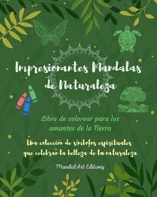 Impresionantes Mandalas De Naturaleza Libro De Colorear Para Los Amantes De La Tierra Arte Relajante Antiestrés Una Colección De Símbolos Espirituales Que Celebran La Belleza De La Naturaleza Mandalart Editions