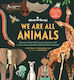 We Are All Animals - What On Earth Publishing Ltd - Hardback