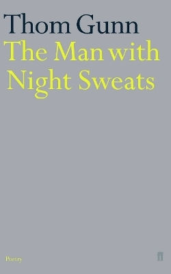 The Man With Night Sweats Thom Gunn Faber & Faber The Man With Night Sweats Thom Gunn Faber & Faber