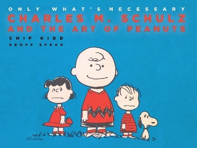 Only What's Necessary Charles M Schulz And The Art Of Peanuts Chip Kidd Comicarts HC Only What's Necessary Charles M Schulz And The Art Of Peanuts Chip Kidd Comicarts HC