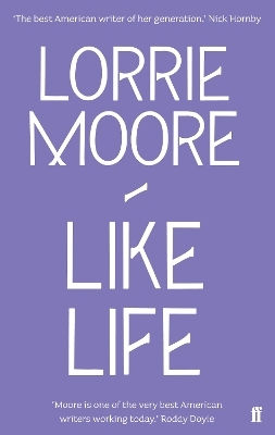 Like Life Lorrie Moore Faber & Faber Like Life Lorrie Moore Faber & Faber