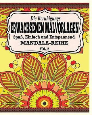 Die Beruhigungs Erwachsene Malvorlagen: Der Spaß, Einfach & Relaxen Mandala-reihe (vol. 2) Jason Potash Blurb