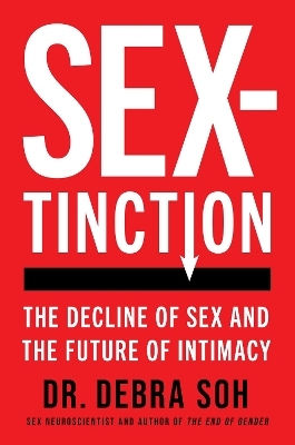 Sextinction: The Decline Of Sex And The Future Of Intimacy Debra Soh Threshold Editions