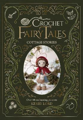 Crochet Fairy Tales: Cottage Stories - David & Charles - Hardback