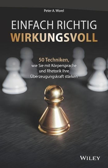 Einfach Richtig Wirkungsvoll - 50 Techniken, Wie Sie Mit Koerpersprache Und Rhetorik Ihre Ueberzeugungskraft