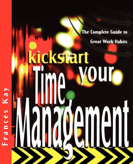 Kickstart Your Time Management the Complete Guide to great Work Habits 1 Frances Kay
