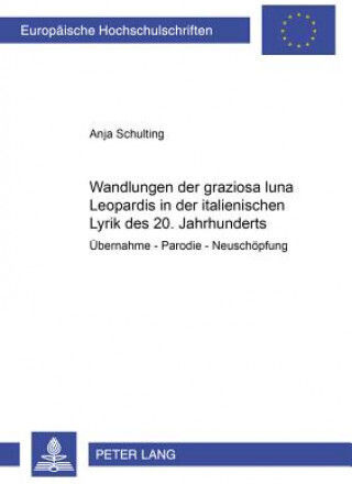 Wandlungen Der Â«graziosa Lunaâ» Leopardis In Der Italienischen Lyrik Des 20. Jahrhunderts