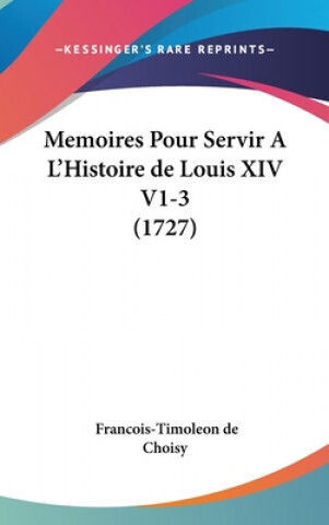 Memoires Pour Servir A L'histoire De Louis Xiv V1-3 (1727)
