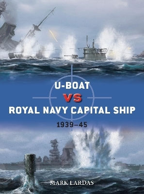 U-boat Vs Royal Capital Ship 1939–45 Mark Lardas