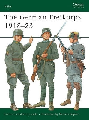 The German Freikorps 1918–23 Carlos Caballero Jurado The German Freikorps 1918–23 Carlos Caballero Jurado