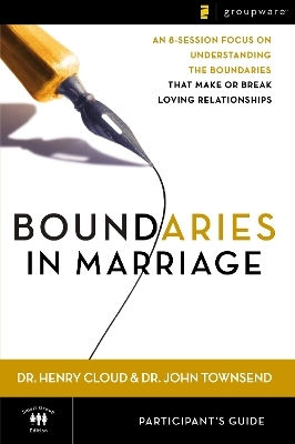 Boundaries In Marriage Participant's Guide An 8-session Focus On Understanding The Boundaries That Make Or Break Loving Relationships John Townsend